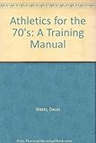 Athletics for the 70's : a training manual