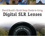 David Busch`s Quick Snap Guide to Using Digital SLR Lenses