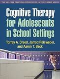 Cognitive Therapy for Adolescents in School Settings (Guilford Practical Intervention in the Schools)