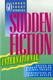 Sudden Fiction International: Sixty Short-Short Stories