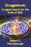 Strugglebook: A Logical Search for the Truth of God