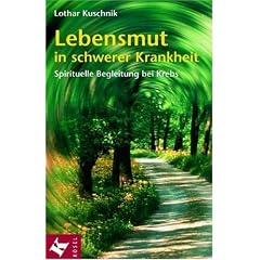 Lebensmut in schwerer Krankheit. Spirituelle Begleitung bei Krebs