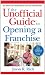 Books : The Unofficial Guide to Opening a Franchise (Unofficial Guides)
