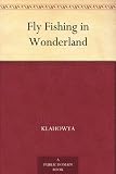 Fly Fishing in Wonderland