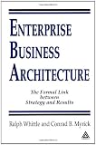 Enterprise Business Architecture: The Formal Link between Strategy and Results