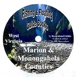 Marion and Monongalia County Fishing and Floating Guide Book (West Virginia Fishing and Floating Guide Books, WV19)