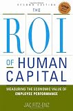 The ROI of Human Capital: Measuring the Economic Value of Employee Performance