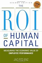 The ROI of Human Capital: Measuring the Economic Value of Employee Performance