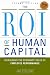 The ROI of Human Capital: Measuring the Economic Value of Employee Performance