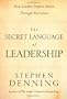 The Secret Language of Leadership: How Leaders Inspire Action Through Narrative