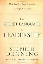The Secret Language of Leadership: How Leaders Inspire Action Through Narrative