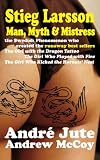 STIEG LARSSON Man, Myth & Mistress