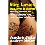 STIEG LARSSON Man, Myth & Mistressby Andr� Jute