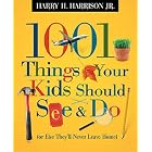 1001 Things Your Kids Should See and Do by Harry H. Harrison Jr.
