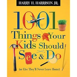 1001 Things Your Kids Should See and Do by Harry H. Harrison Jr.