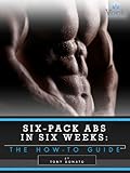 Six-Pack Abs in Six Weeks: The How-To Guide