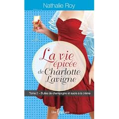 La vie �pic�e de Charlotte Lavigne - Tome 2: Bulles de champagne et sucre � la cr�me