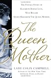 The Queen Mother: The Untold Story of Elizabeth Bowes Lyon, Who Became Queen Elizabeth The Queen Mother