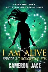 Through Your Eyes ( I Am Alive Series Book 1 Episode 3 ) (I Am Alive serial)