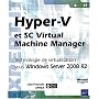 Hyper-V et SC Virtual Machine Manager - Technologie de virtualisation sous Windows Server 2008 R2