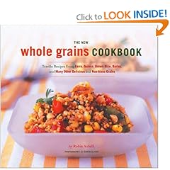 The New Whole Grain Cookbook: Terrific Recipes Using Farro, Quinoa, Brown Rice, Barley, and Many Other Delicious and Nutritious Grains