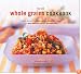 The New Whole Grain Cookbook: Terrific Recipes Using Farro, Quinoa, Brown Rice, Barley, and Many Other Delicious and Nutritious Grains