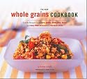 The New Whole Grain Cookbook: Terrific Recipes Using Farro, Quinoa, Brown Rice, Barley, and Many Other Delicious and Nutritious Grains