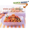 The New Whole Grain Cookbook: Terrific Recipes Using Farro, Quinoa, Brown Rice, Barley, and Many Other Delicious and Nutritious Grains
