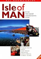 All Round Guide to the Isle of Man: By Far the Most Comprehensive Guide