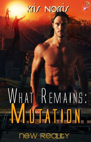 What Remains: Mutation (New Reality Series, Book Thirteen) by Kris Norris