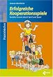 Erfolgreiche Kooperationsspiele. Soziales Lernen durch Spiel und Sport
