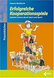 Erfolgreiche Kooperationsspiele. Soziales Lernen durch Spiel und Sport