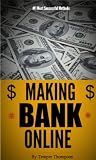 Making BANK On the Internet! (100% Proven Methods to Make Money Online) (Make Bank Online)