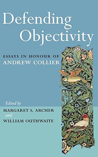 Defending Objectivity: Essays in Honour of Andrew Collier (Routledge Studies in Critical Realism (Routledge Critical Realism))