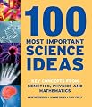 100 Most Important Science Ideas: Key Concepts from Genetics, Physics and Mathematics