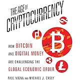 The Age of Cryptocurrency: How Bitcoin and Digital Money Are Challenging the Global Economic Order