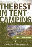 The Best in Tent Camping: West Virginia, 2nd: A Guide for Car Campers Who Hate RV's, Concrete Slabs, and Loud Portable Stereos