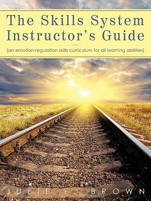 The Skills System Instructor's Guide: An Emotion-Regulation Skills Curriculum for All Learning Abilities   [SKILLS SYSTEM INSTRUCTORS GD] [Paperback]