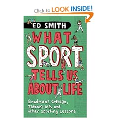 What Sport Tells Us About Life: Bradman's Average, Zidane's Kiss and Other Sporting Lessons