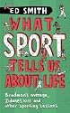What Sport Tells Us About Life: Bradman's Average, Zidane's Kiss and Other Sporting Lessons