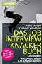 Das Jobinterviewknackerbuch: Cool bleiben - Kompetenz zeigen - K.O.-Kriterien kennen Was Personaler nie verraten w�rden