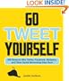 Go Tweet Yourself: 365 Reasons Why Twitter, Facebook, MySpace, and Other Social Networking Sites Suck