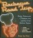 Barbecue Road Trip: Recipes, Restaurants & Pitmasters from America's Great Barbecue Regions
