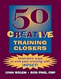 50 Creative Training Closers: Innovative Ways to End Your Training with IMPACT!