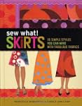 Sew What! Skirts: 16 Simple Styles Yo...