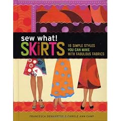 Sew What! Skirts: 16 Simple Styles You Can Make with Fabulous Fabrics