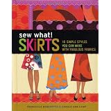 Sew What! Skirts: 16 Simple Styles You Can Make with Fabulous Fabrics ~ Carole Ann Camp