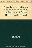 A guide to theological and religious studies collections of Great Britain and Ireland
