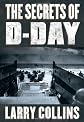 The Secrets of D-Day: A Masterful History of One of the Most Important Days of the 20th Century