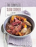 The complete slow cooker : packed with recipes, techniques and tips